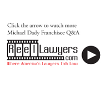Click the arrow to watch more Michael Dady Franchisee Q&A Reel Lawyers.com Where America's Lawyers Talk Law