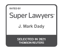 Rated by Super Lawyers J. Mark Dady Selected in 2021 Thomson Reuters