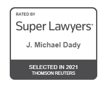 Rated by Super Lawyers J. Michael Dady Selected in 2021 Thomson Reuters