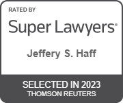 Rated by Super Lawyers(R) - Jeffery S. Haff Selected on 2023 | SuperLawyers.com