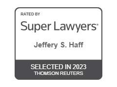 Rated by Super Lawyers(R) - Jeffery S. Haff Selected on 2023 | SuperLawyers.com